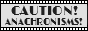 Caution! Anachronisms!